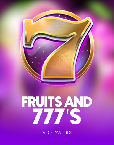 Fruits and 777's